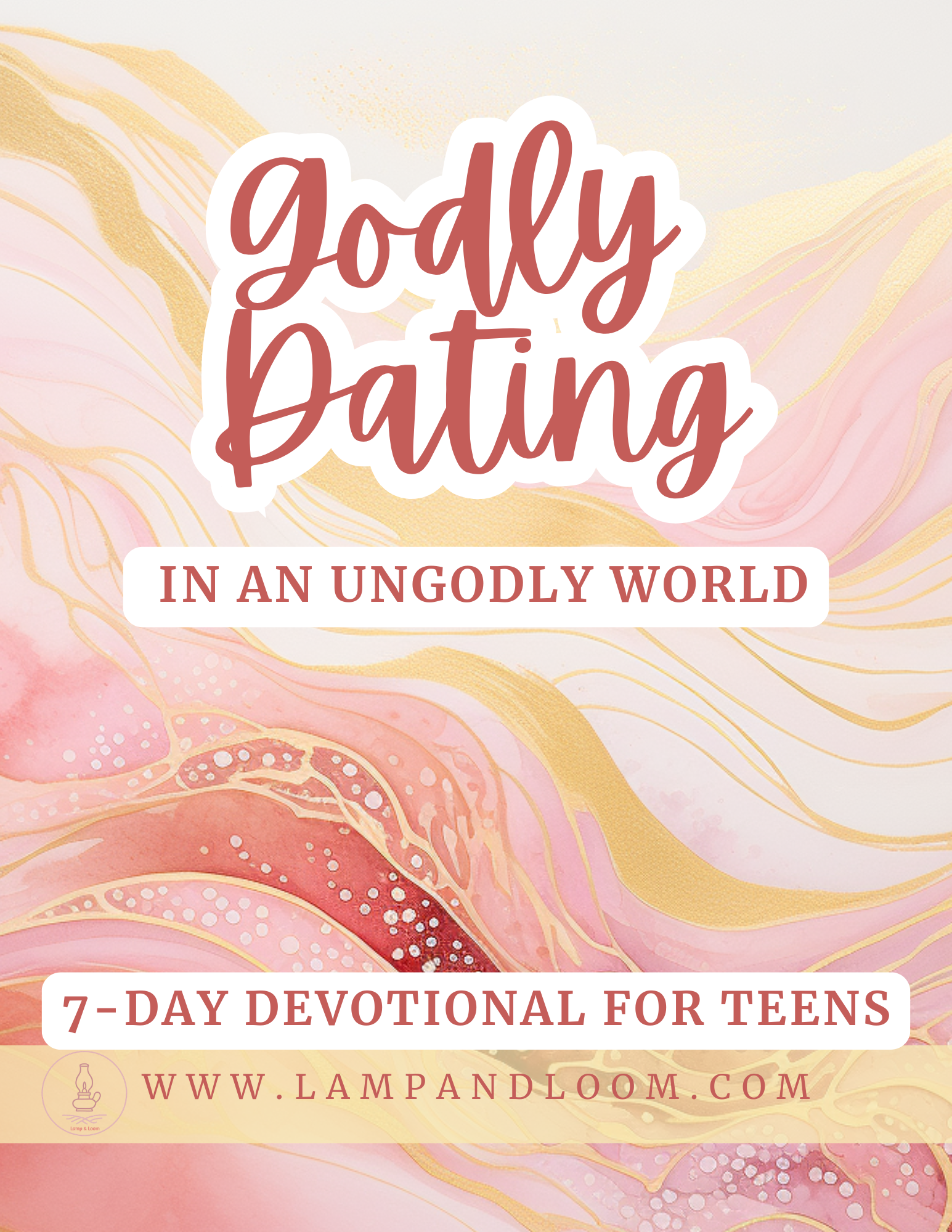 Godly Dating in an Ungodly World: 7-Day Devo for Teen Girls